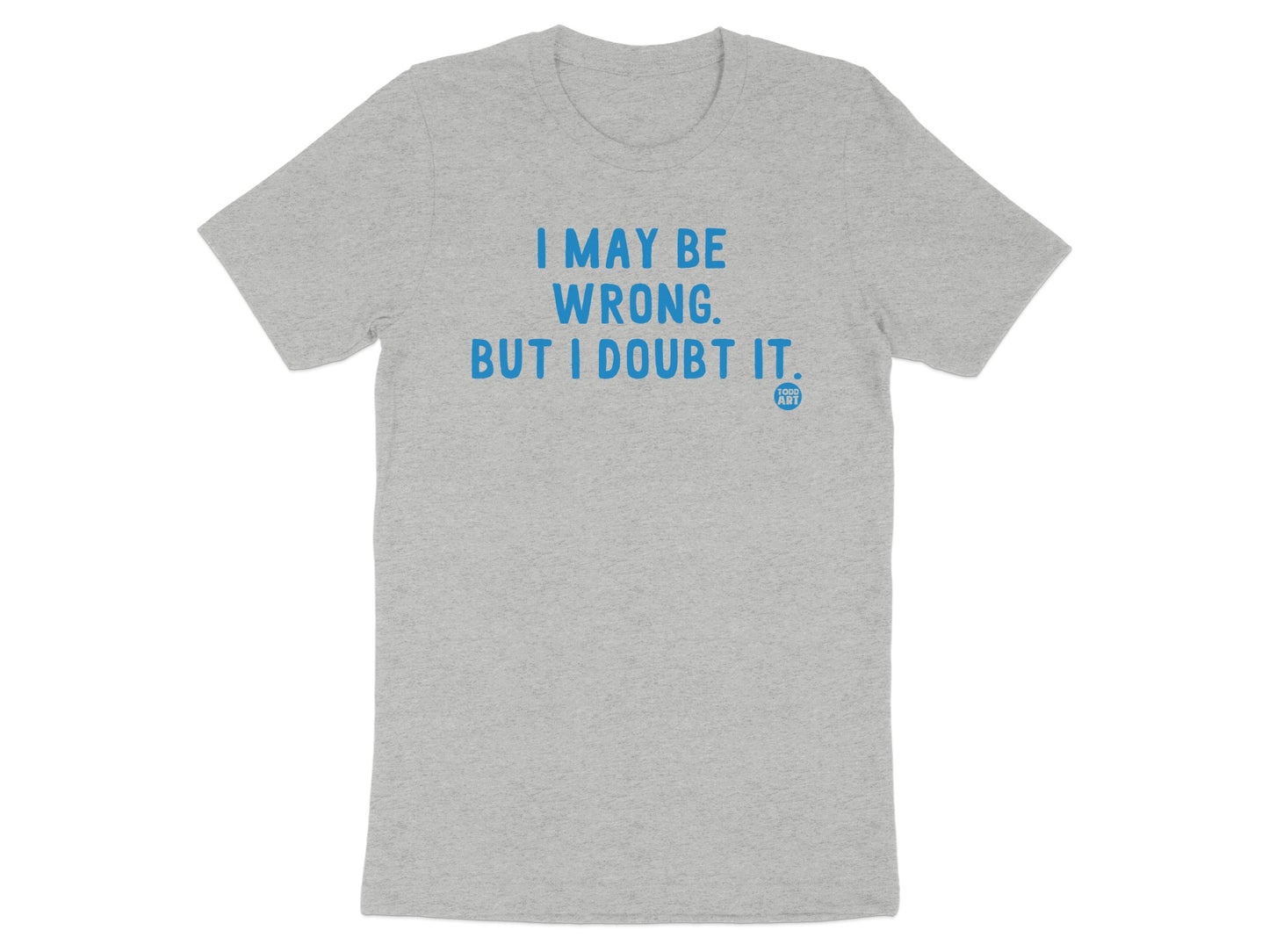 I May Be Wrong But I Doubt It Grey T-shirt product type