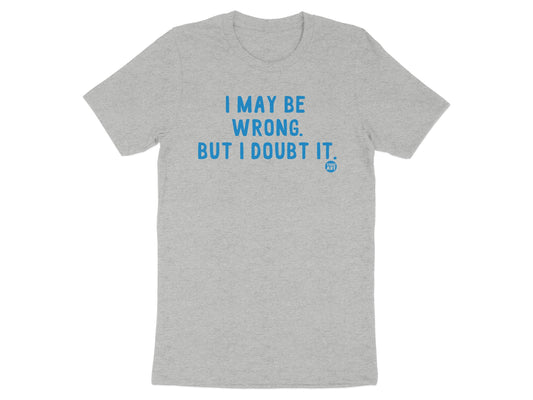 I May Be Wrong But I Doubt It Grey T-shirt product type