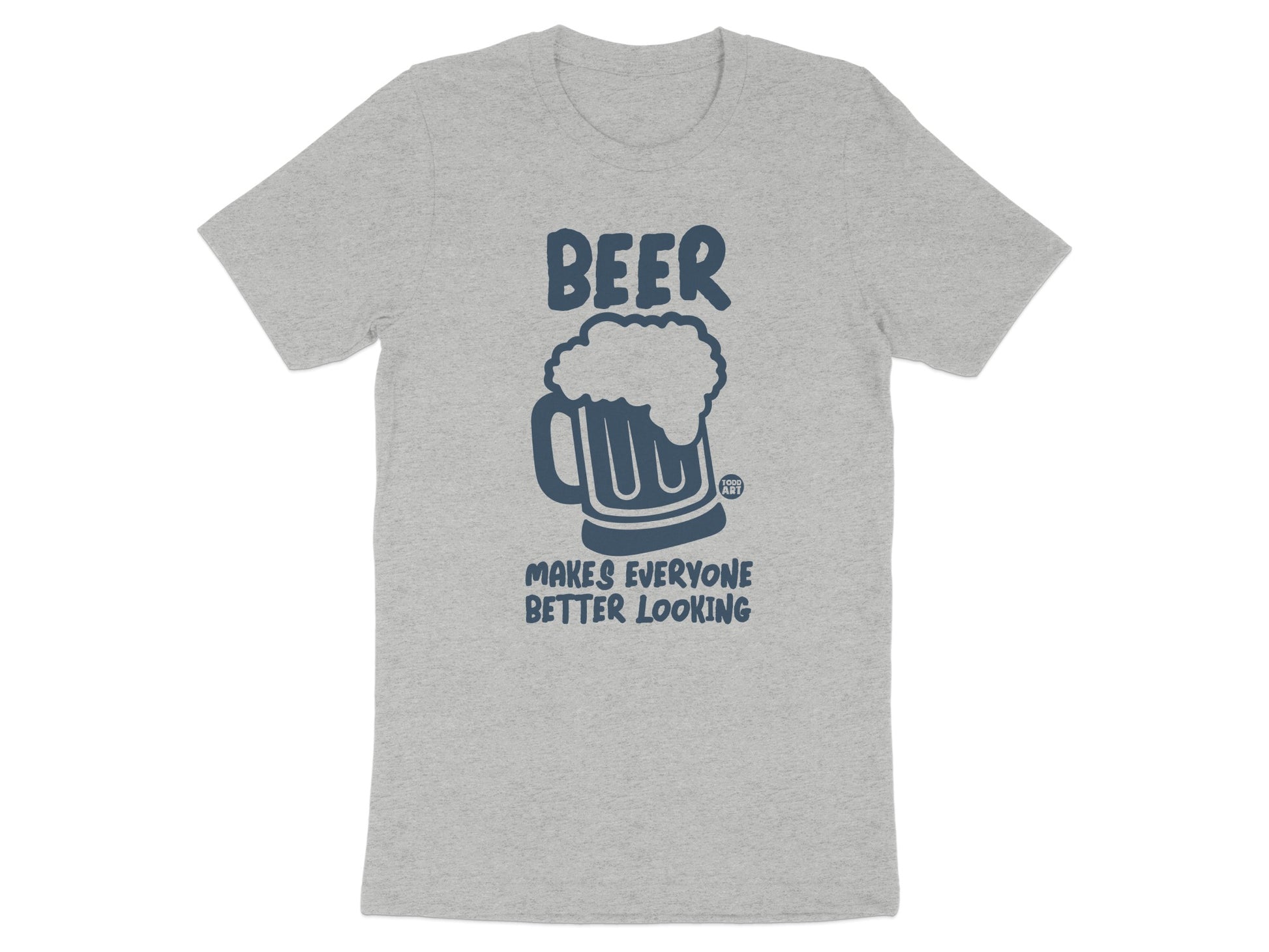 Beer Makes Everyone Better Looking T-shirt product type