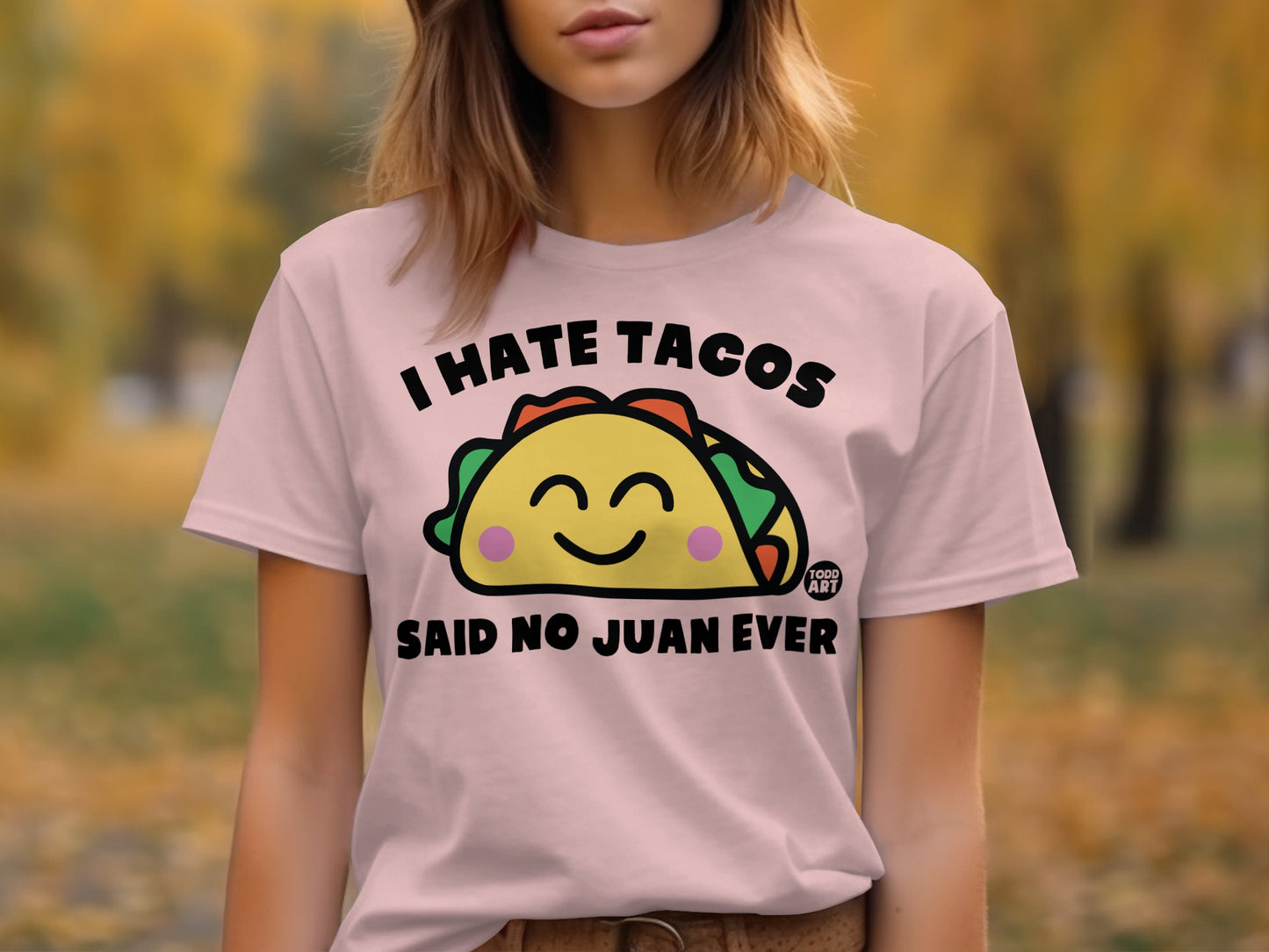 I HATE TACOS SAID NO JUAN EVER Funny & Cute Shirt