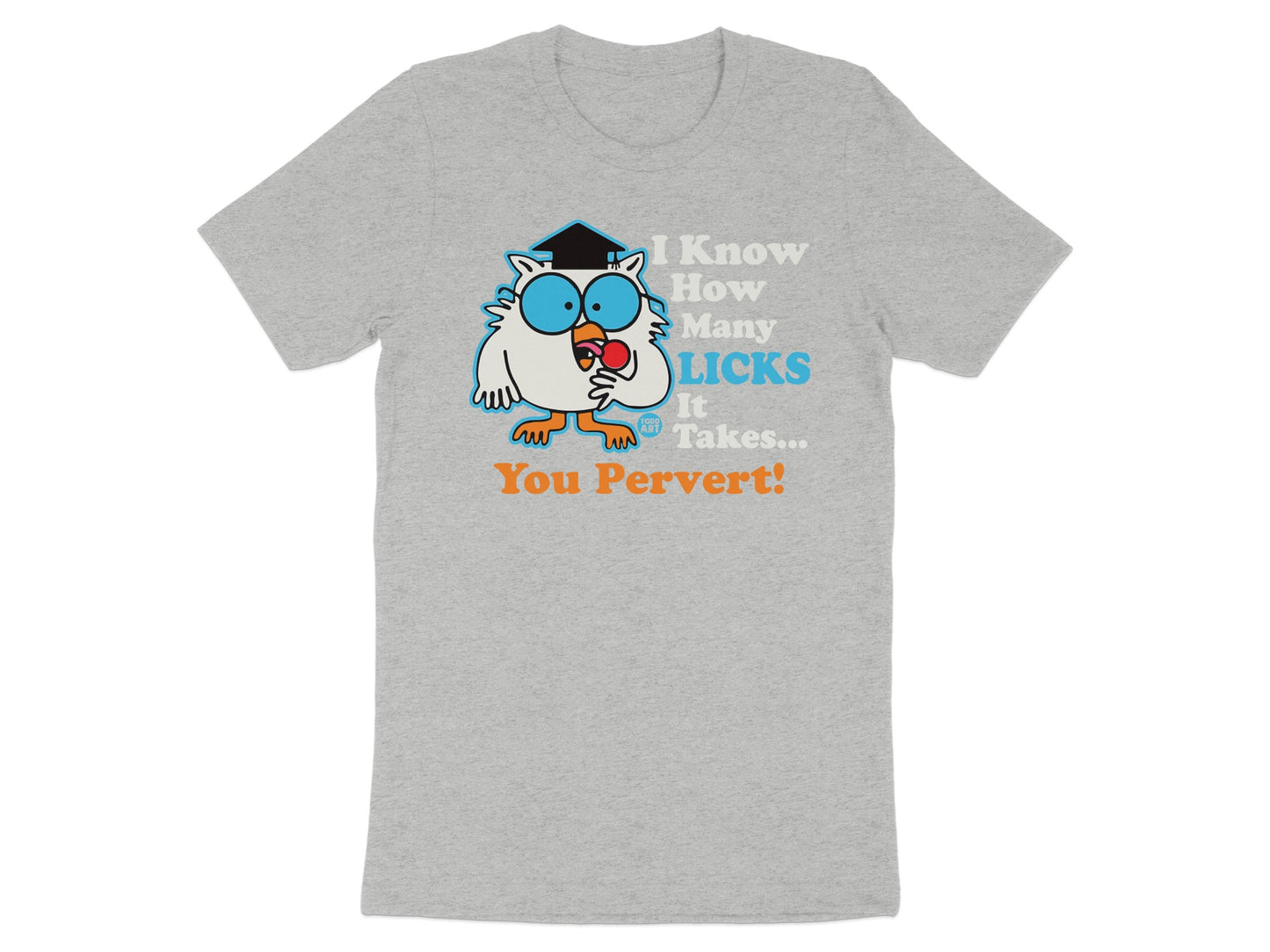 I Know How Many Licks It Takes You Pervert T-shirt