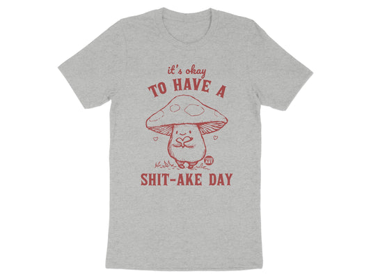 It's Okay To Have A Shit-Ake Day T-Shirt