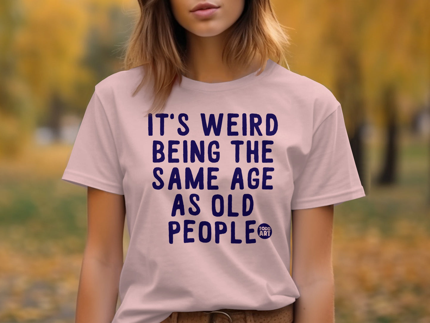 It's Weird Being The Same Age As Old People T-shirt product