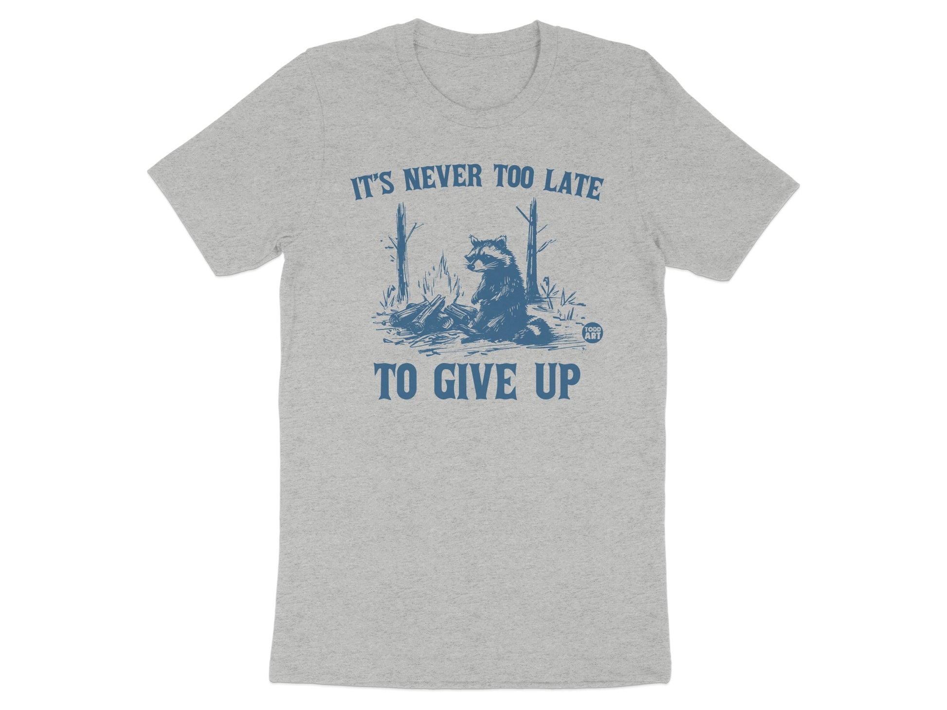 It's Never Too Late To Give Up T-Shirt
