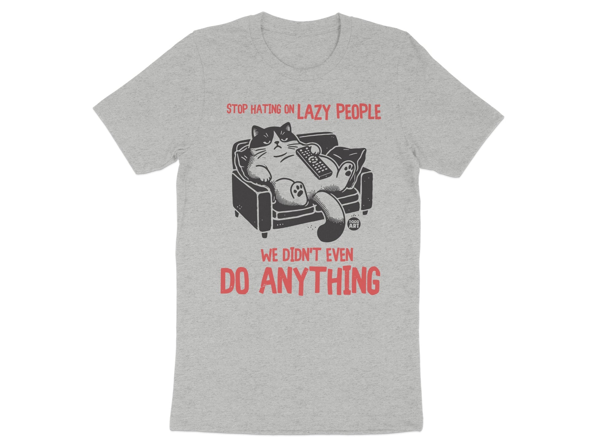 Stop Hating On Lazy People We Didn't Even Do Anything T-shirt
