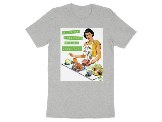 If You Were a Vegetable You'd Be a Cab*tch T-Shirt