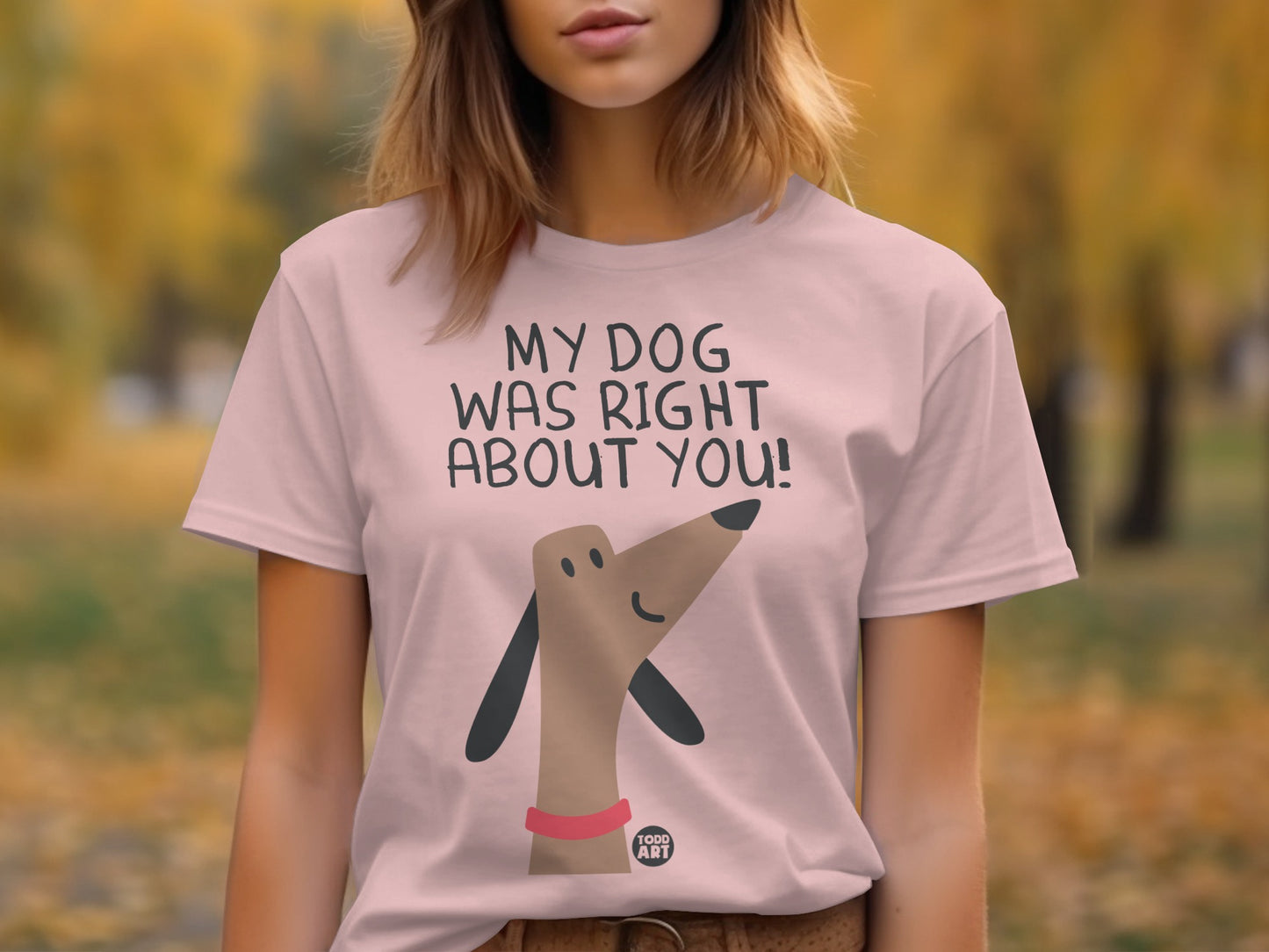 'My Dog Was Right About You Graphic T Shirt product type'