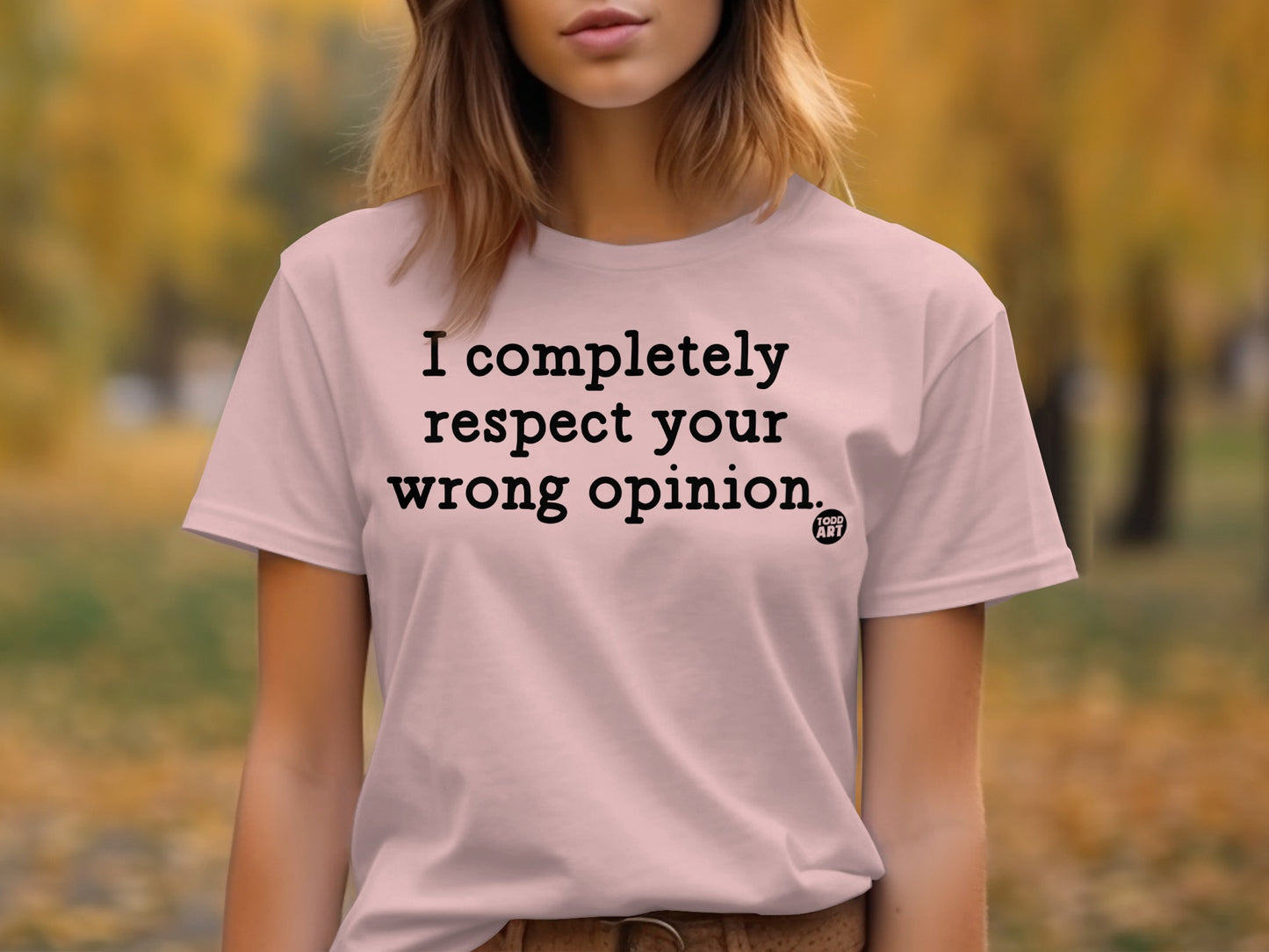 I Completely Respect Your Wrong Opinion T-Shirt product
