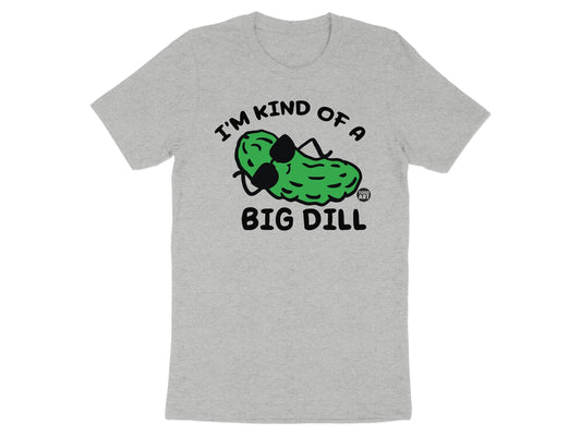 I'm Kind of a Big Dill Funny Graphic Tee Shirt