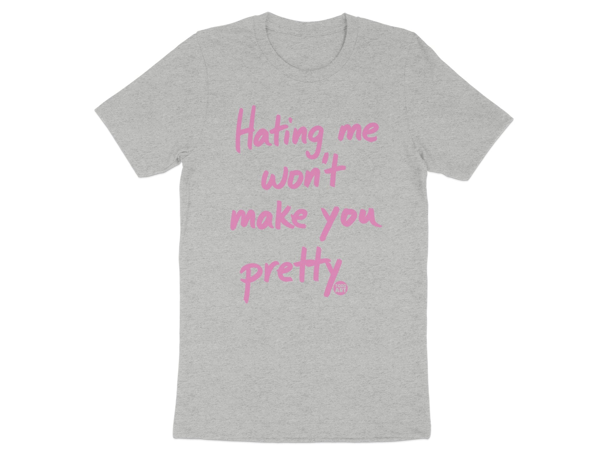 Hating me won't make you pretty t-shirt product type