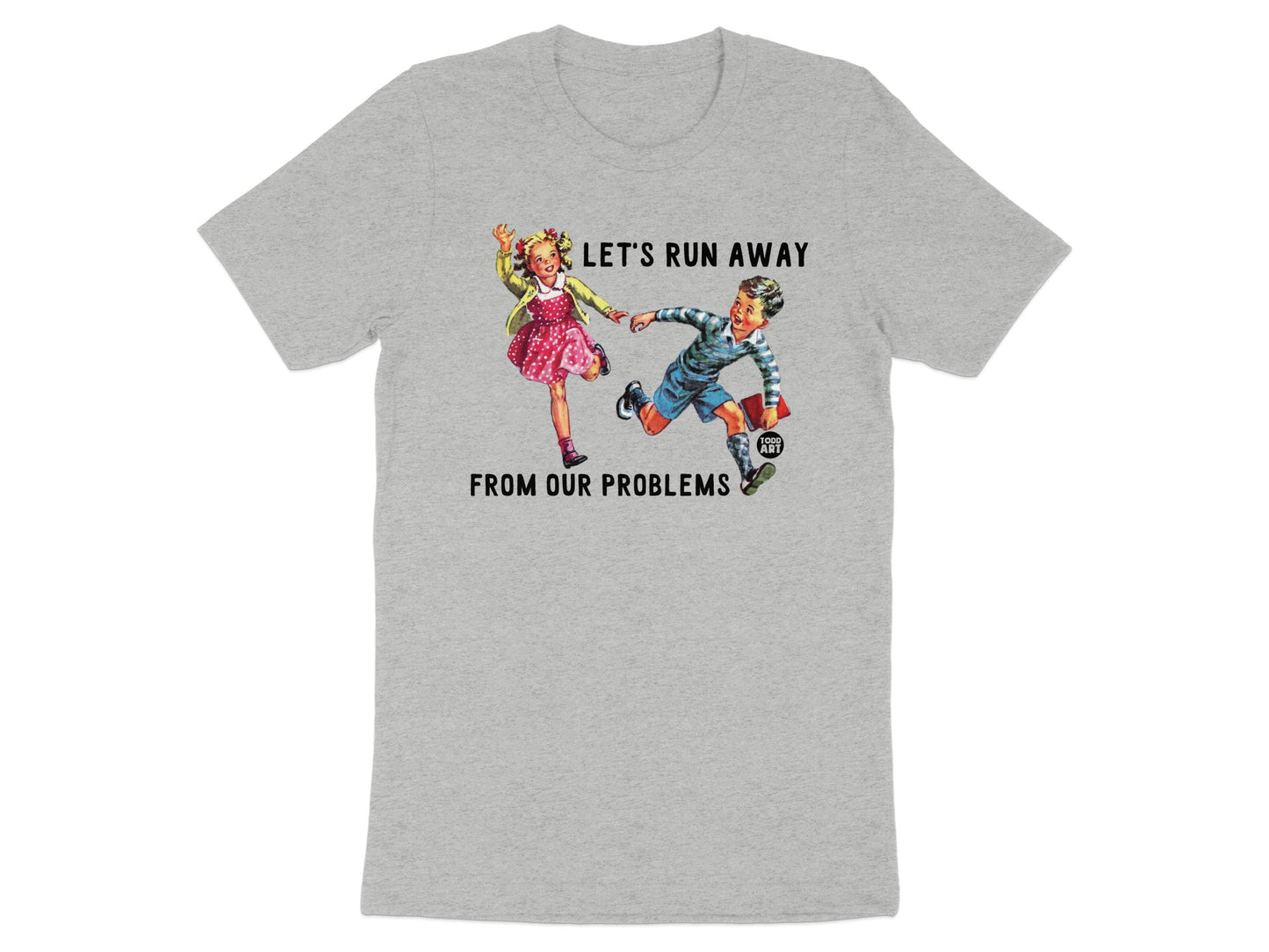 Let's Run Away from Our Problems T-shirt