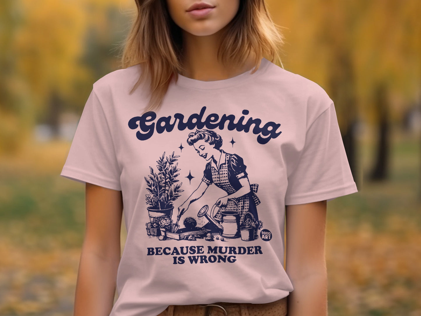 Gardening Because Murder is Wrong T-shirt