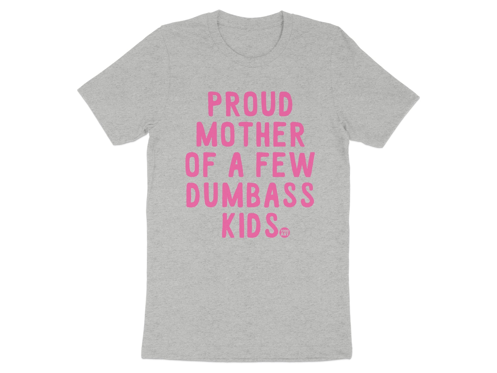 Proud Mother Of A Few Dumbass Kids T-Shirt product