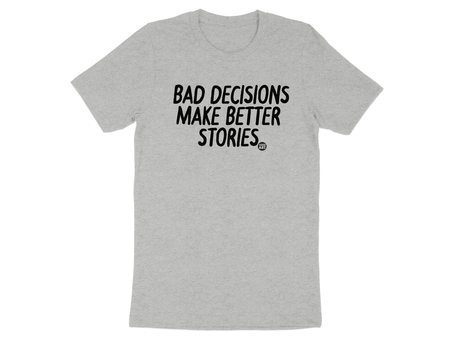 Bad Decisions Make Better Stories T-Shirt product