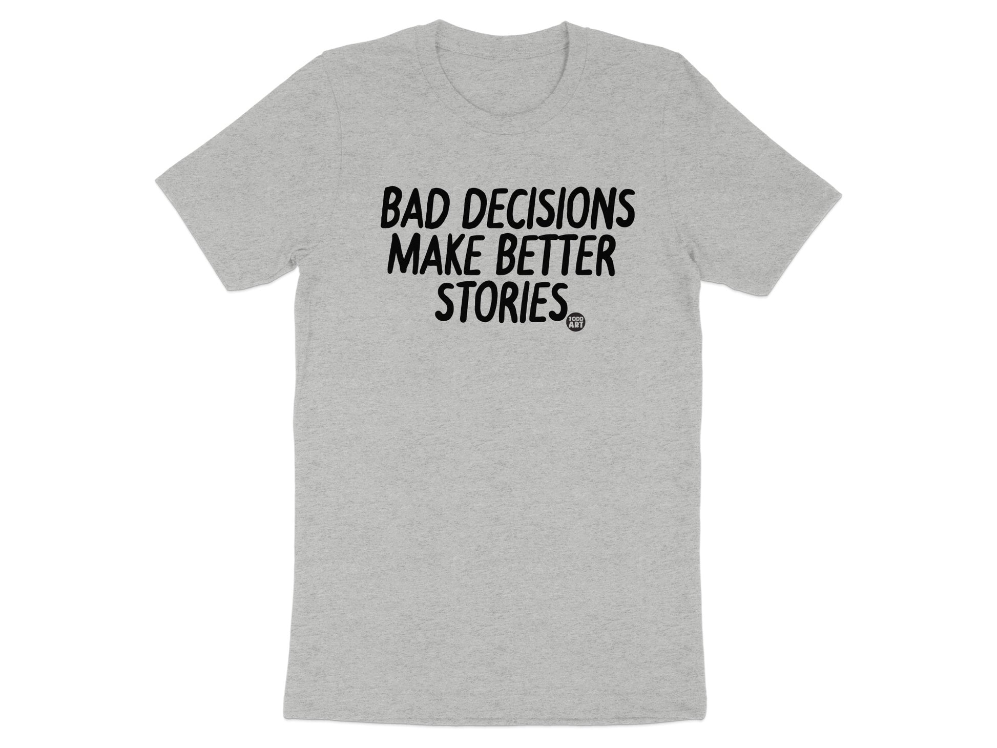 Bad Decisions Make Better Stories T-Shirt product