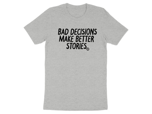 Bad Decisions Make Better Stories T-Shirt product