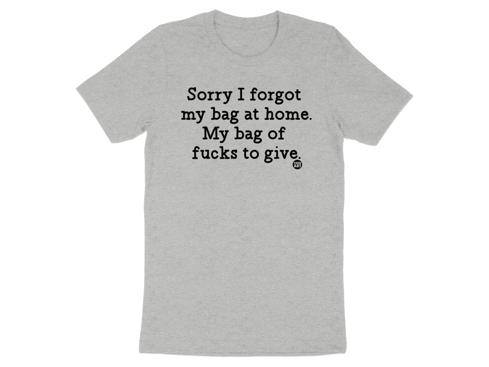 Sorry I forgot my bag at home funny statement t-shirt product type