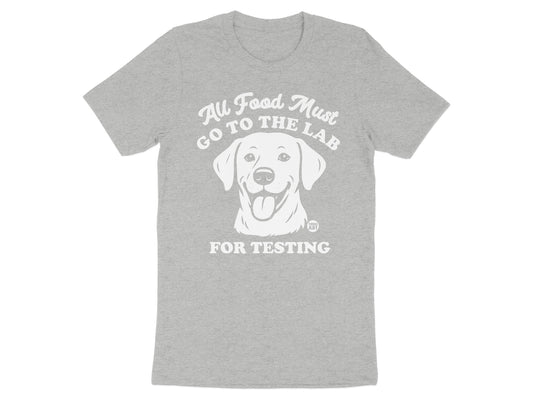 All Food Must Go to the Lab for Testing shirt product