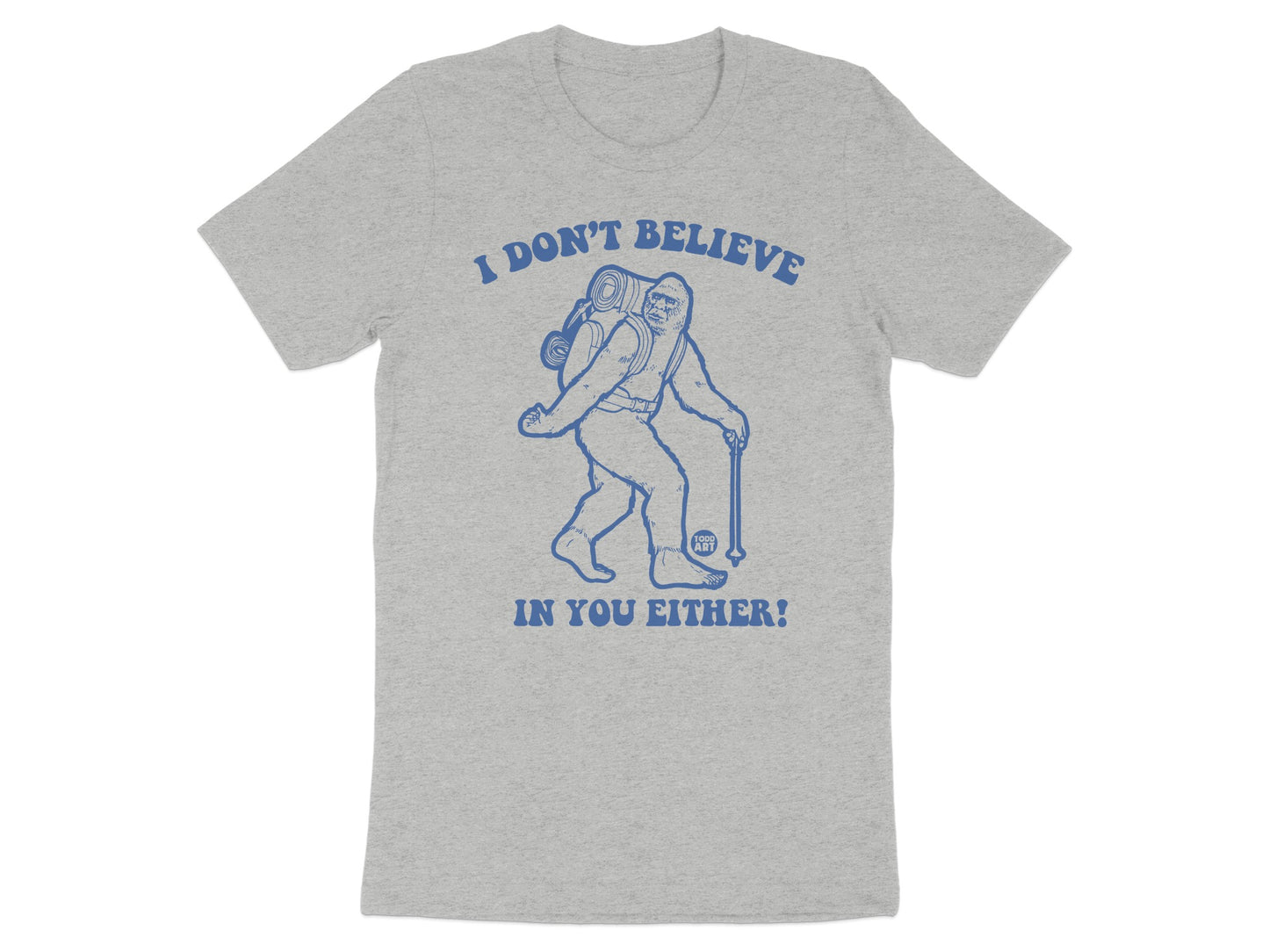 I Don't Believe In You Either Sasquatch T-Shirt product