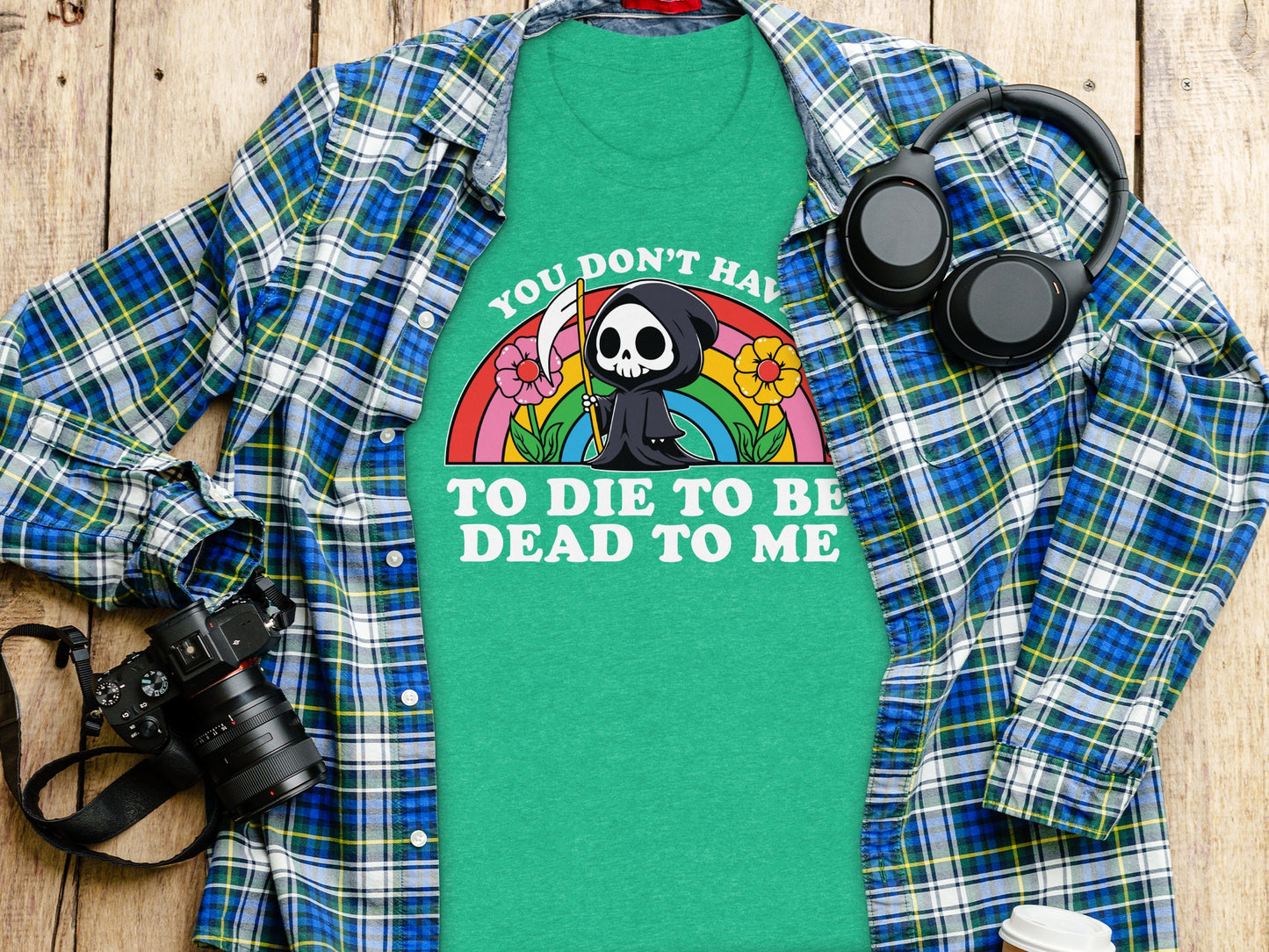 You Don't Have To Die To Be Dead To Me T-shirt