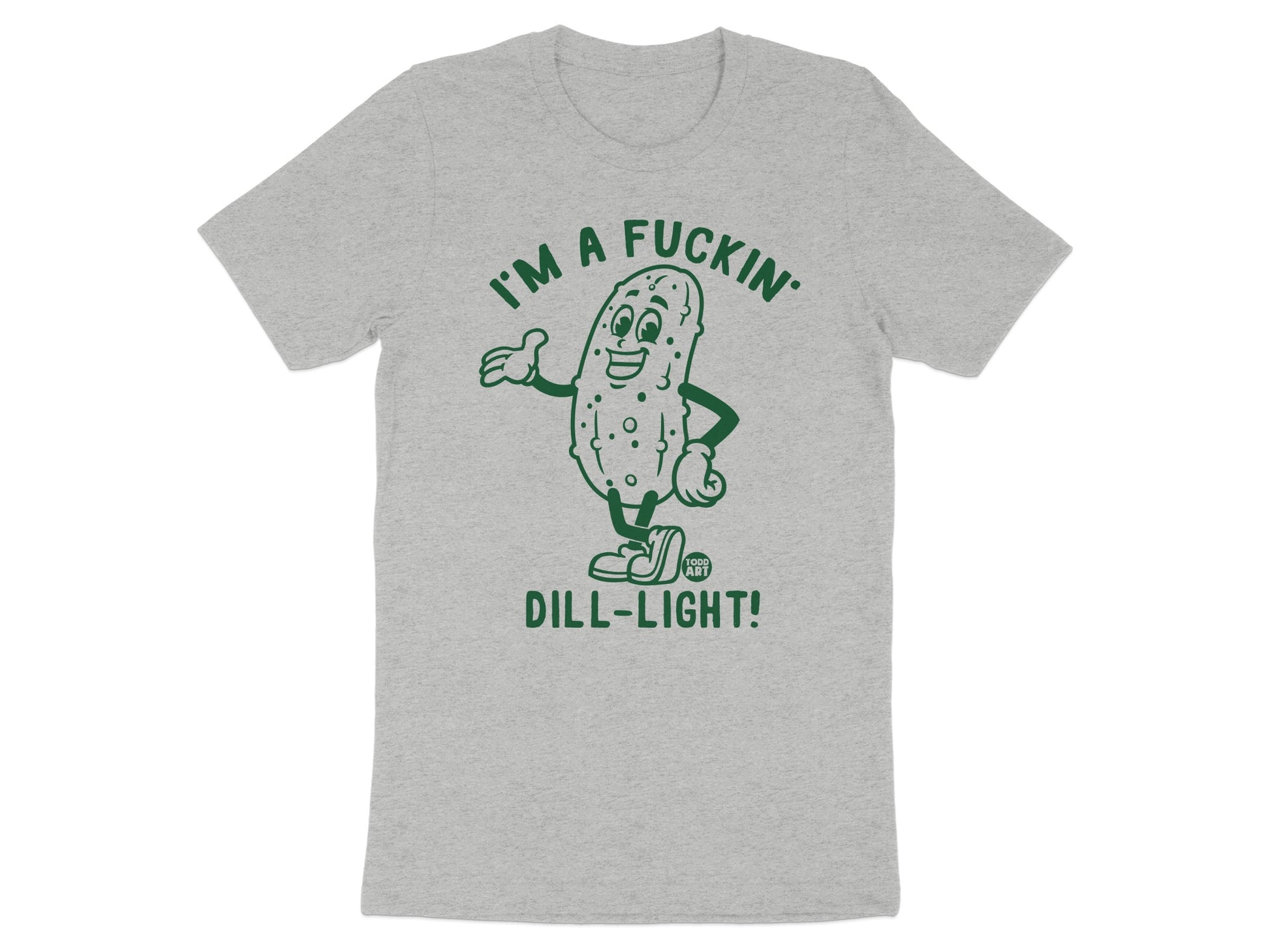 I'm a Fuckin' Dill-Light Funny Graphic Tee