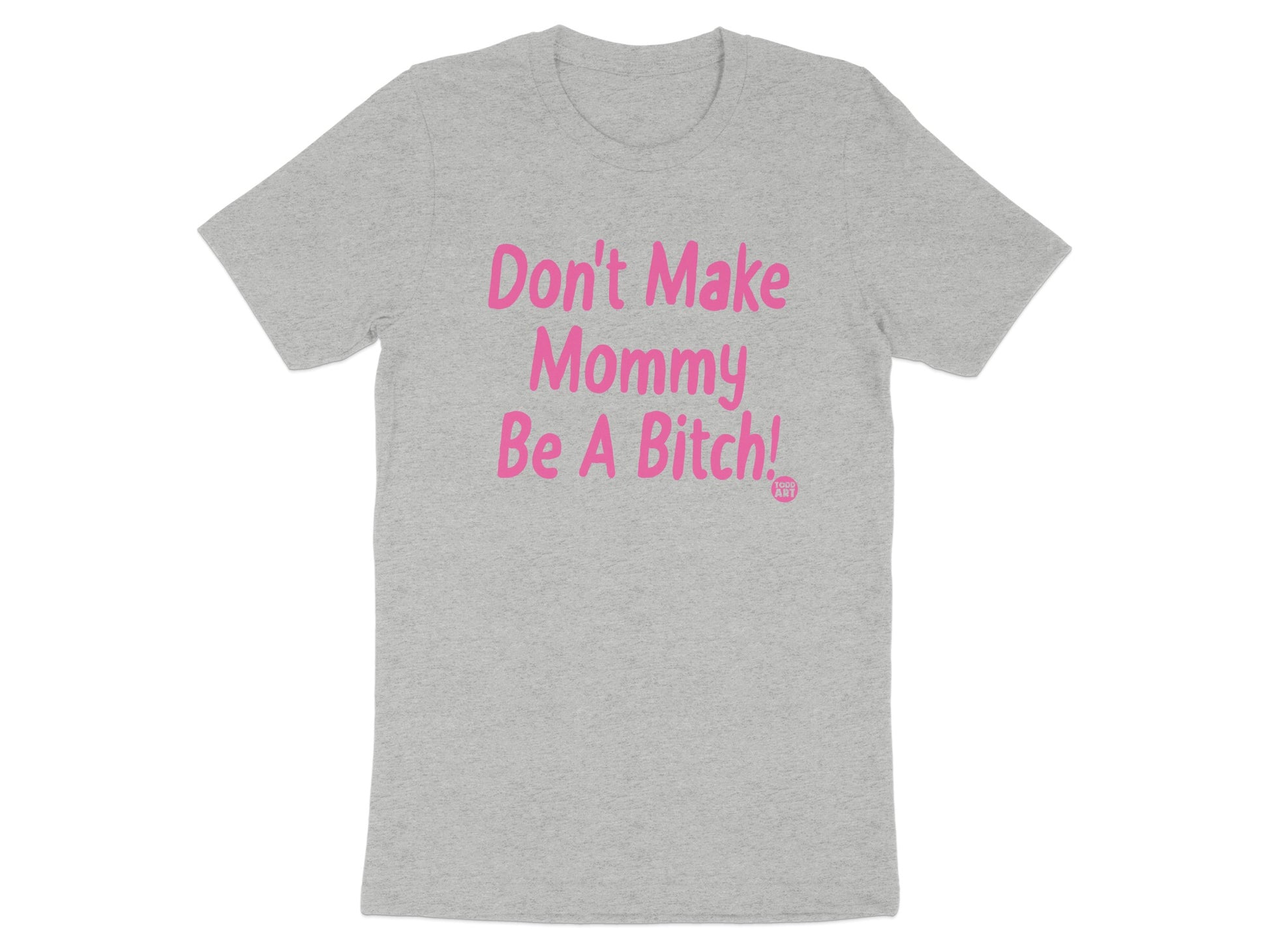 Don't Make Mommy Be A Bitch Pink Text T-Shirt product