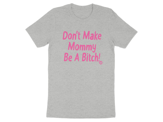 Don't Make Mommy Be A Bitch Pink Text T-Shirt product