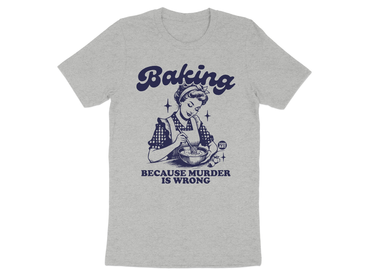 Baking Because Murder is Wrong T-shirt