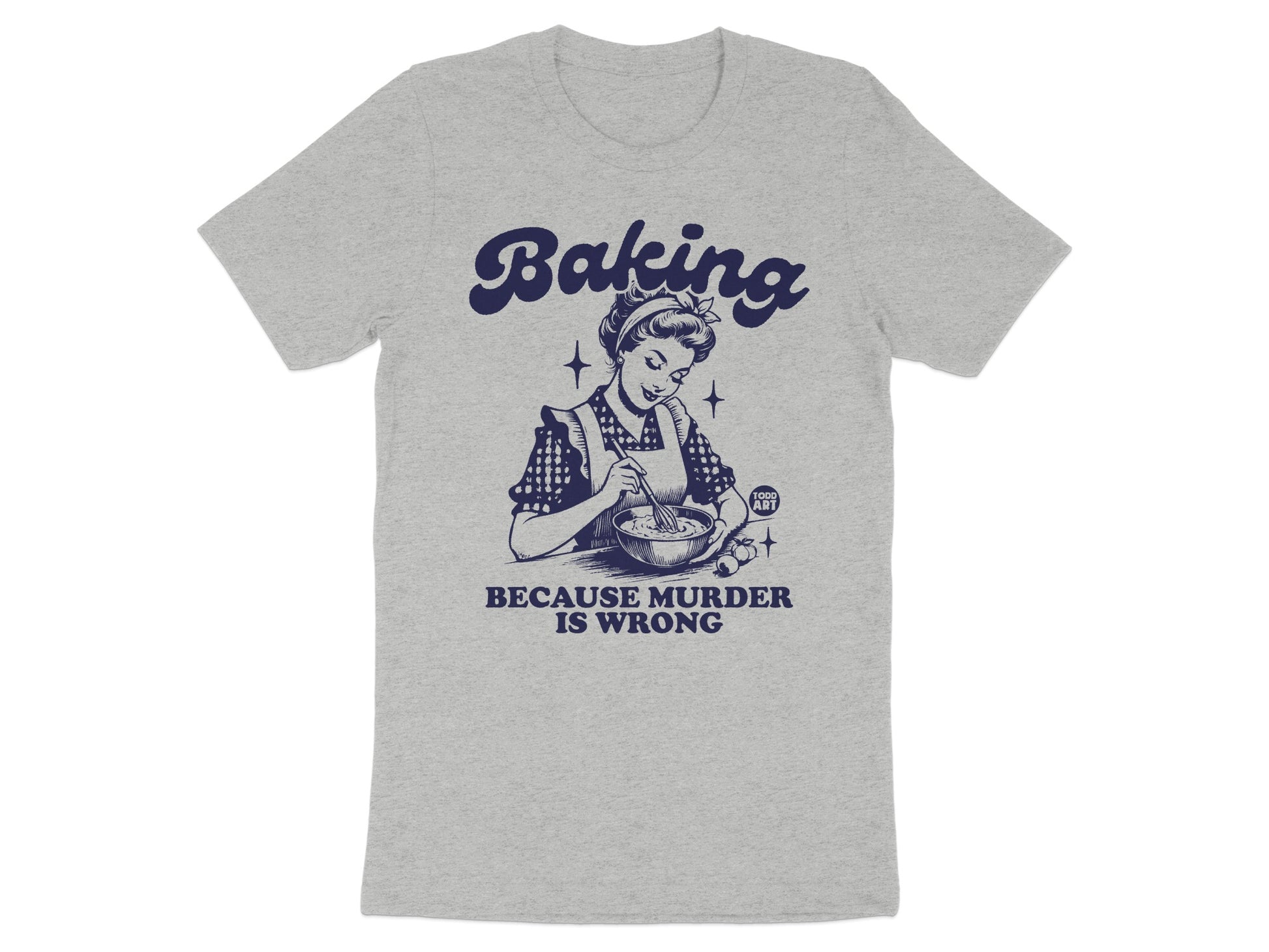 Baking Because Murder is Wrong T-shirt