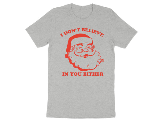 I Don't Believe In You Either Santa Claus shirt