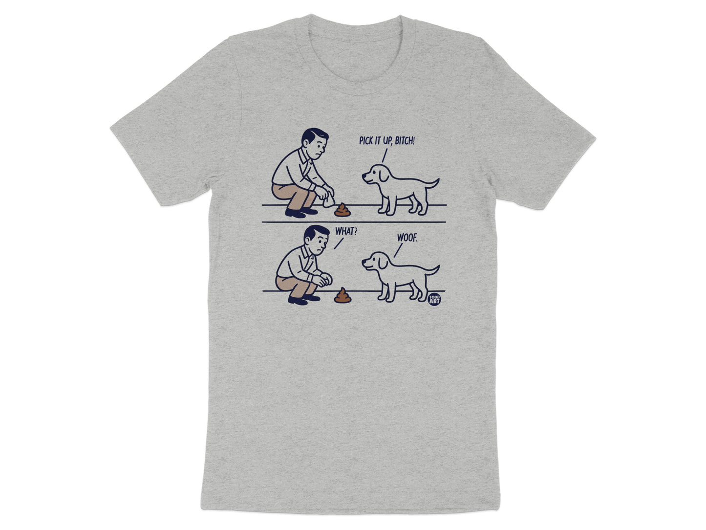 Funny Pick It Up Bitch Woof Illustrated Tee Shirt Product
