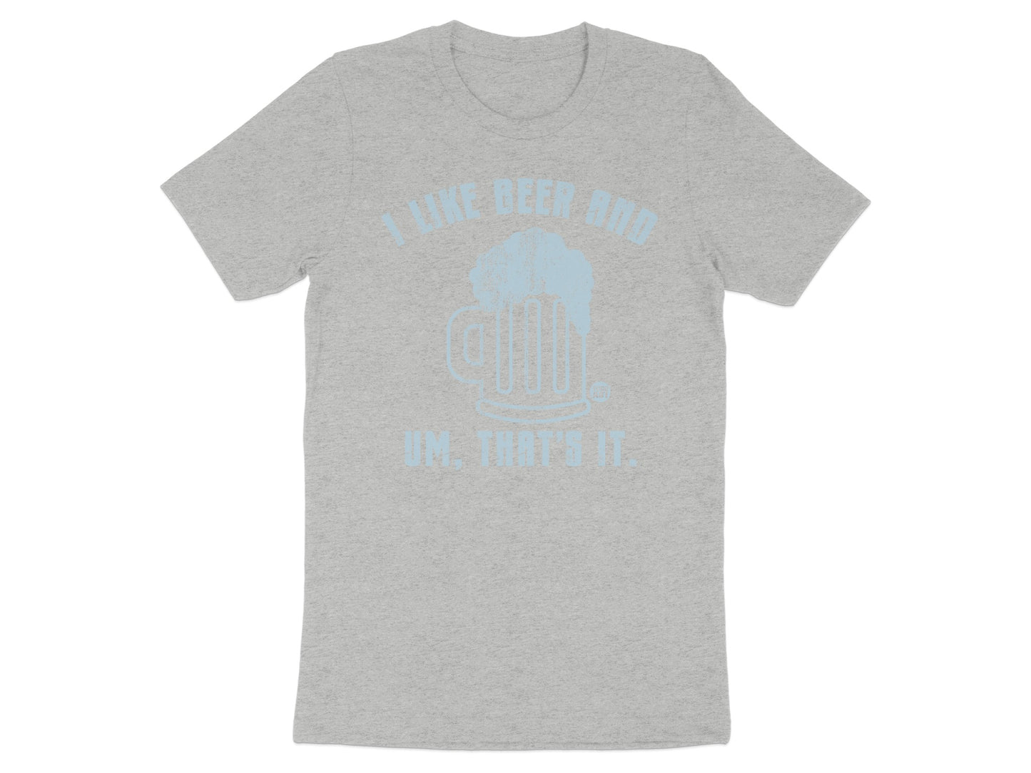 I Like Beer And Um That's It Funny Graphic Shirt product