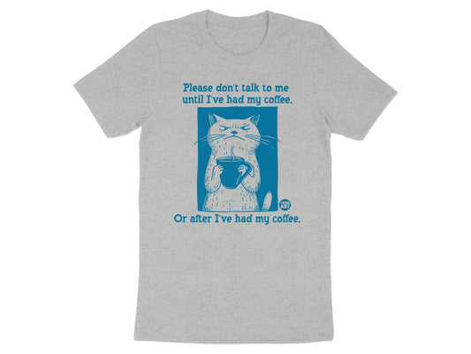 Don't Talk To Me Until I've Had My Coffee shirt product type