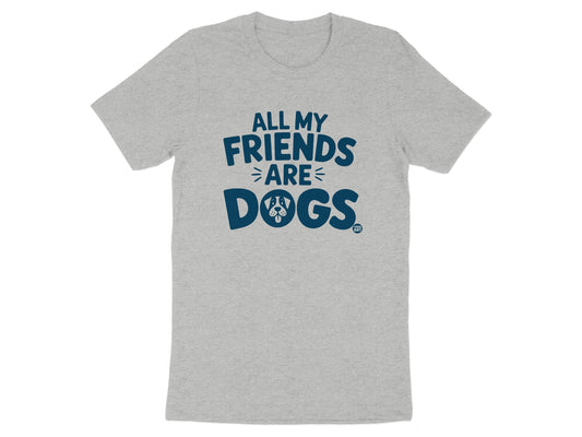 All My Friends Are Dogs Statement T-Shirt product