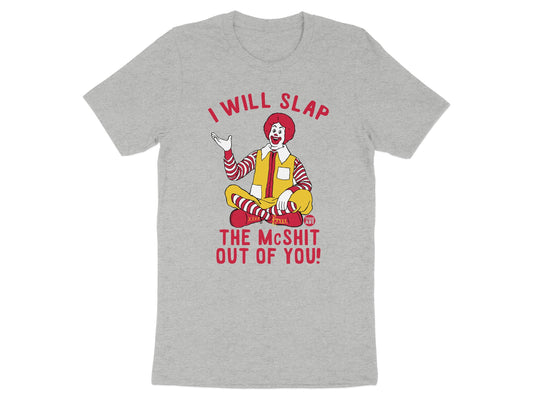 I Will Slap The McShit Out Of You t-shirt