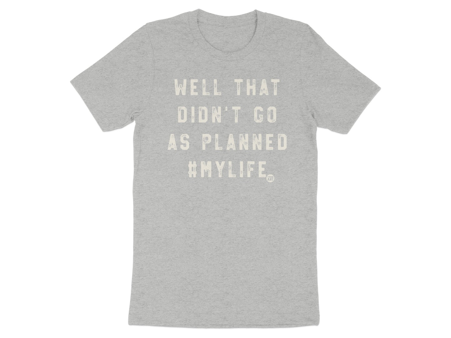 Well That Didn't Go As Planned #MyLife Tshirt product type