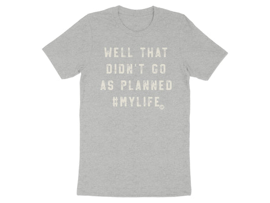 Well That Didn't Go As Planned #MyLife Tshirt product type