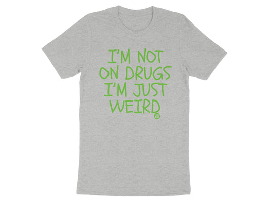 I'm Not On Drugs I'm Just Weird T-shirt product