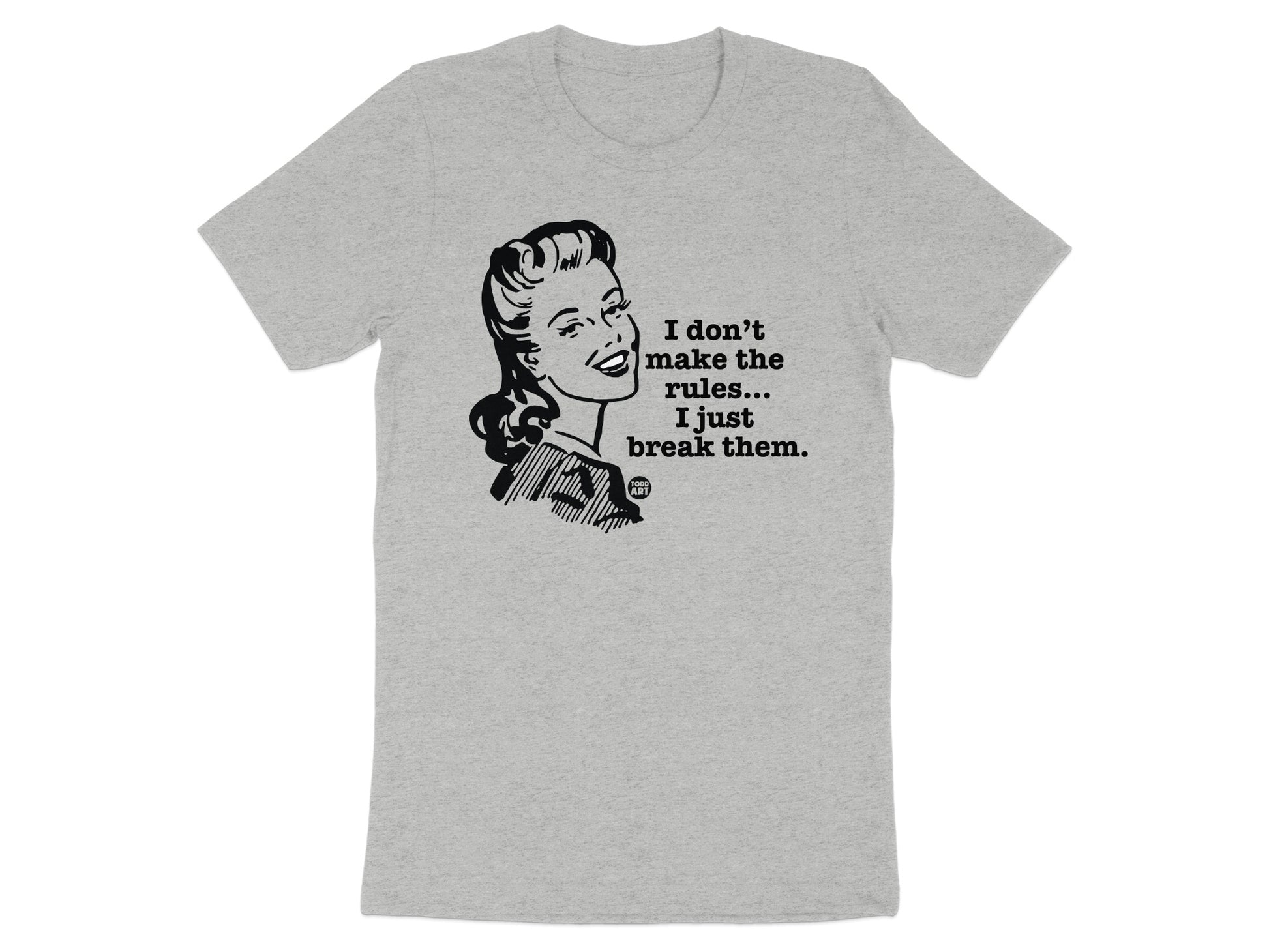 I Don't Make The Rules I Just Break Them T-shirt