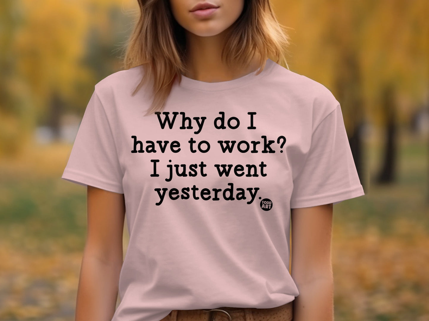 Why do I have to work I just went yesterday product type