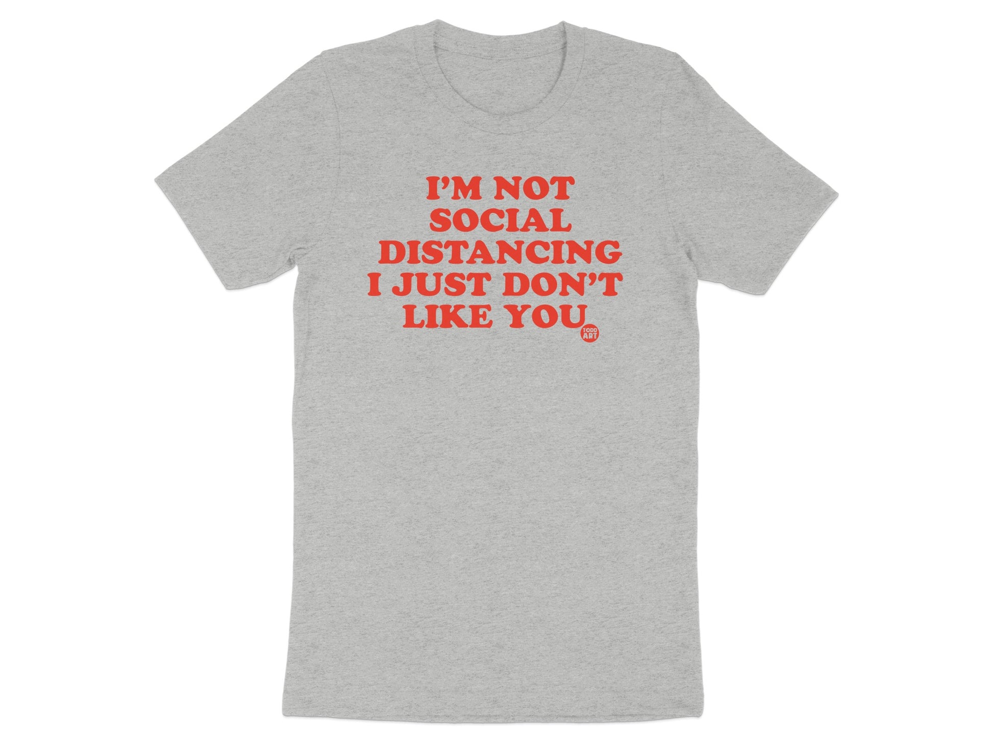 I'm Not Social Distancing I Just Don't Like You product type