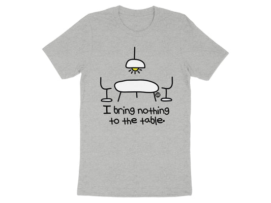I Bring Nothing To The Table T-shirt product