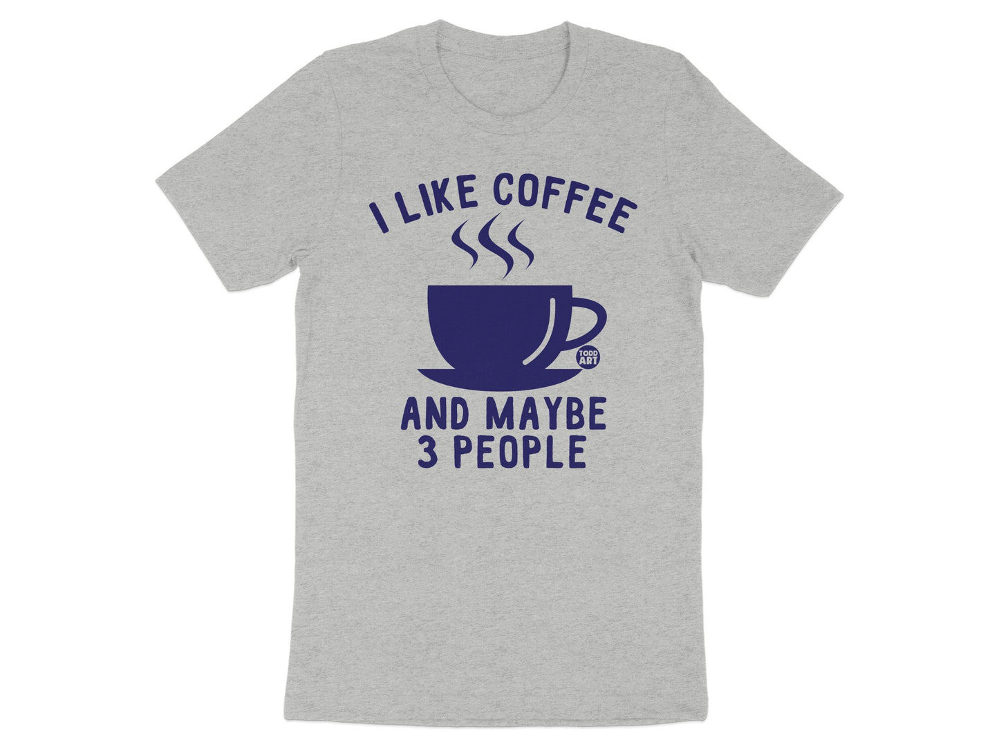 I Like Coffee And Maybe 3 People Graphic T-shirt product
