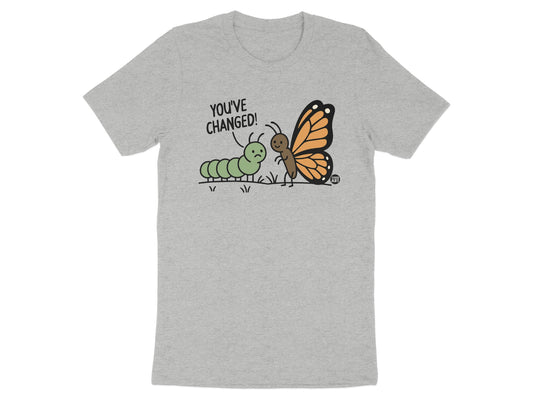 You've Changed Caterpillar Butterfly Design T-shirt product type