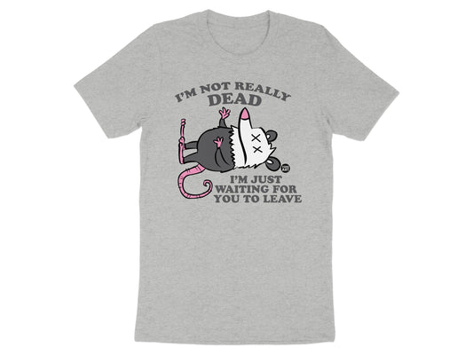 I'm Not Really Dead Waiting For You To Leave T-shirt