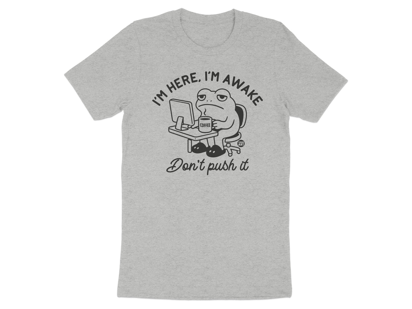 I'm Here I'm Awake Don't Push It shirt product