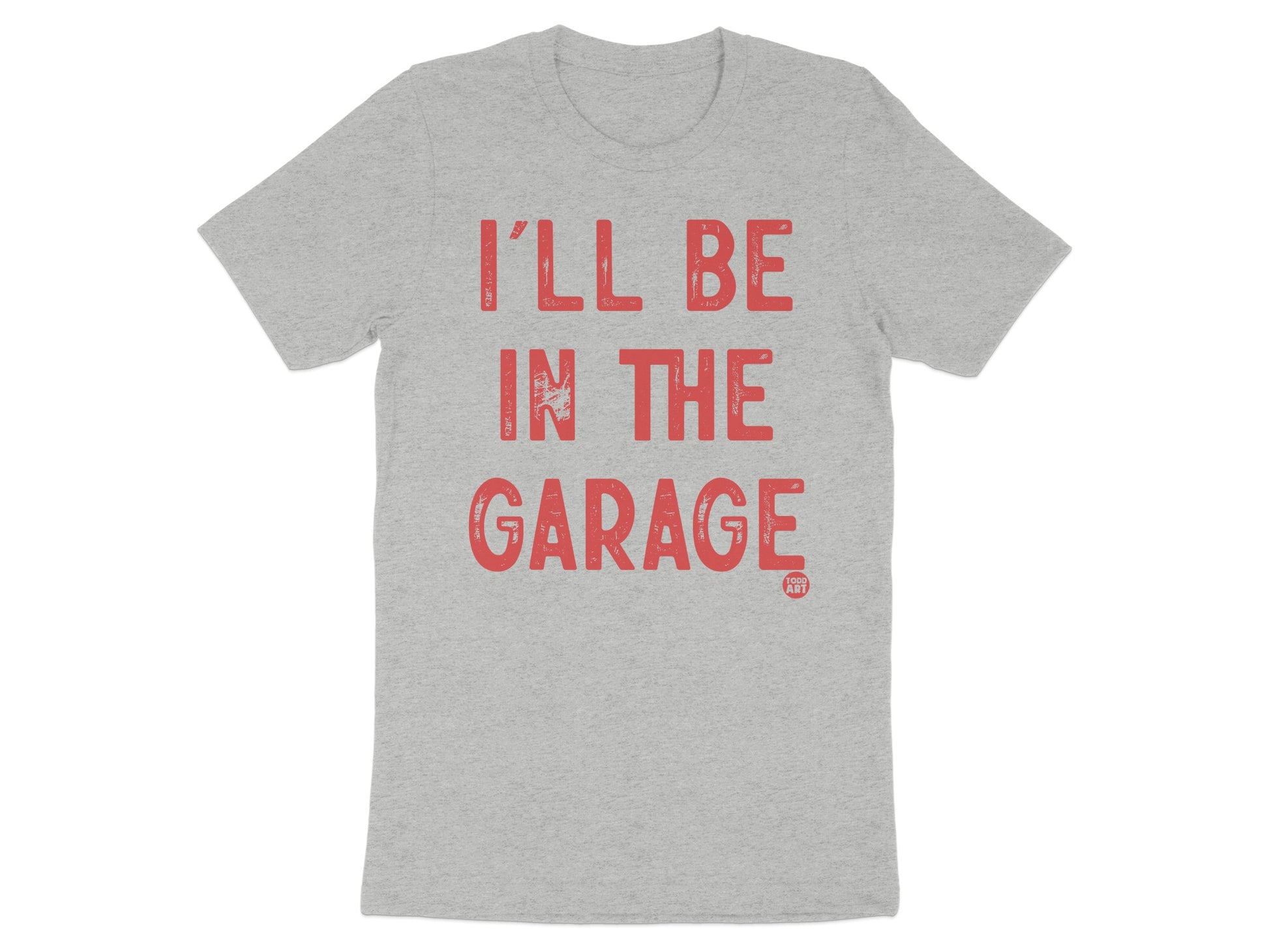 I'll Be In The Garage Graphic T-Shirt product