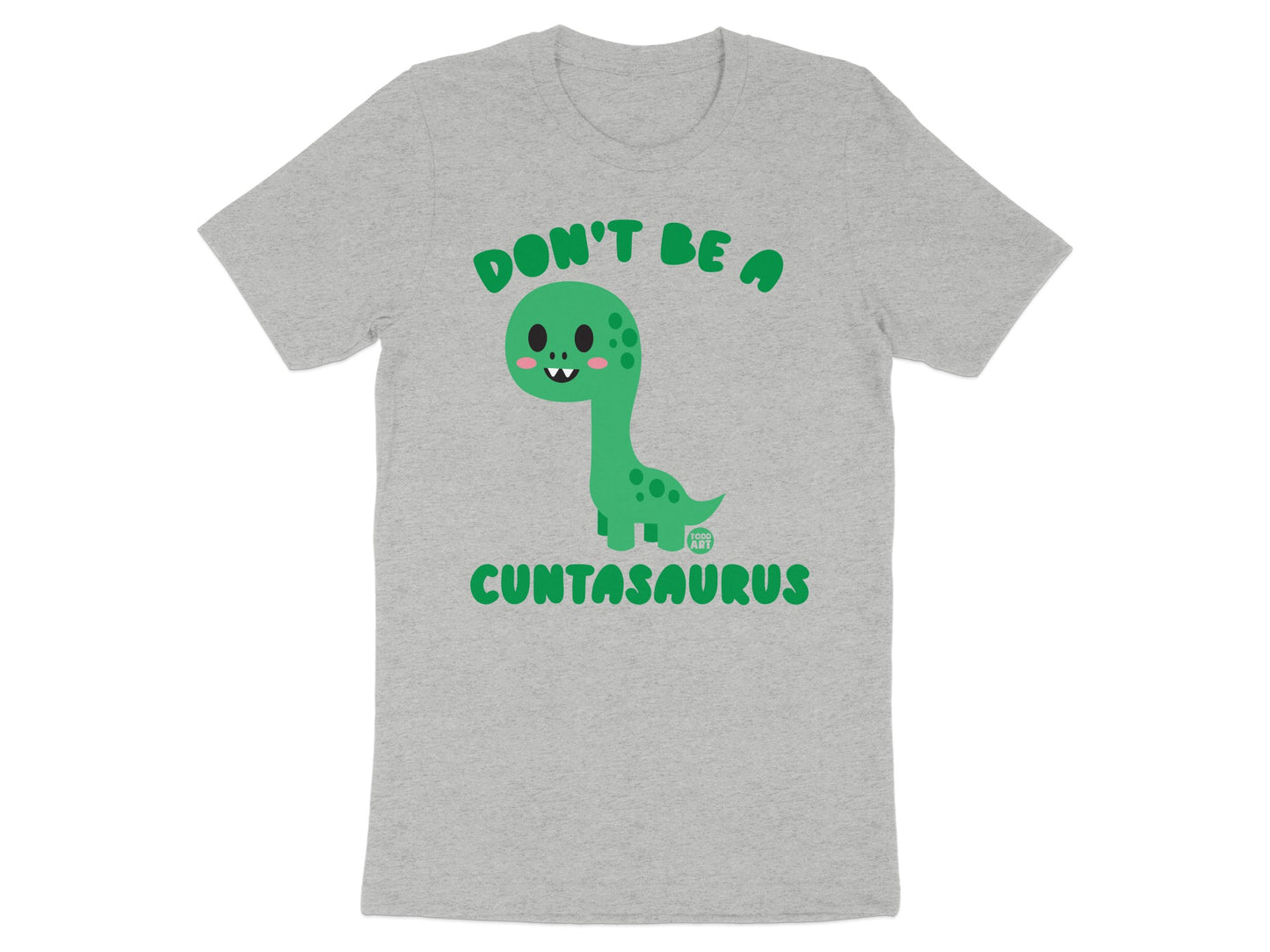 Don't Be A Cuntasaurus Graphic Tee Shirt product