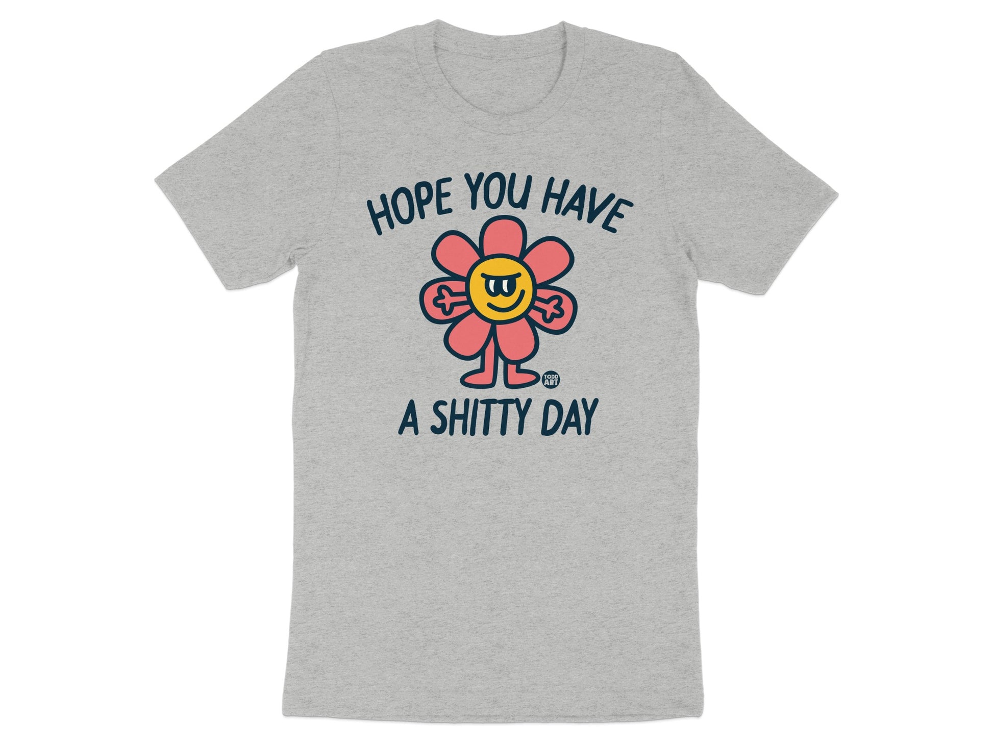 Hope You Have A Shitty Day T-Shirt