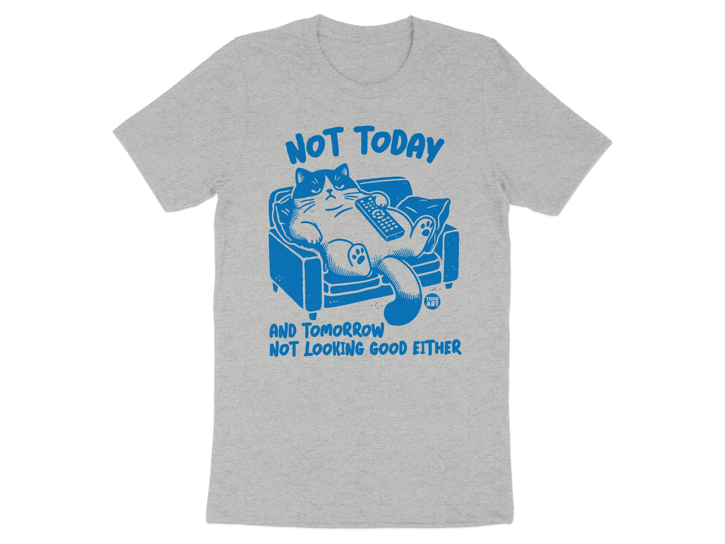 Not Today And Tomorrow Not Looking Good Either product type